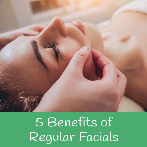 5 Benefits of Regular Facials